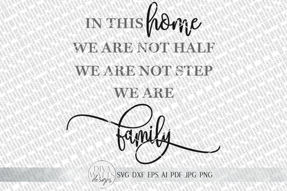 In This Home We Are Not Half We Are Not Step We Are Family SVG | Farmhouse Sign | dxf and more