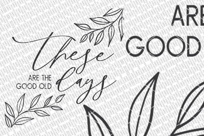 These Are The Good Old Days SVG | Farmhouse Sign SVG | DXF and more