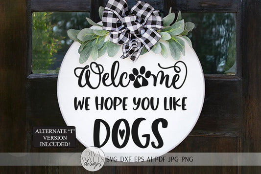Welcome We Hope You Like Dogs SVG | Farmhouse Sign | DXF and more