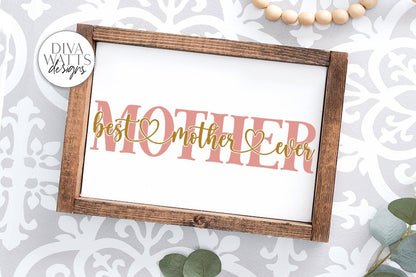 Best Mother Ever SVG | Farmhouse Sign | Mother's Day Gift DXF and More