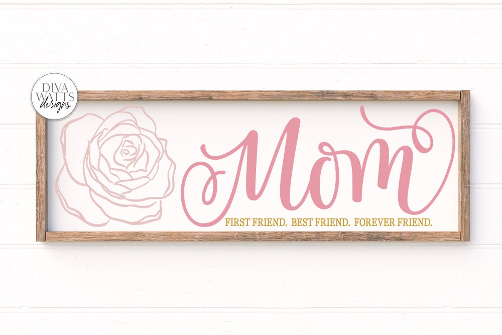 Mom First Friend.  Best Friend.  Forever Friend. | Mother's Day Sign | DXF and more