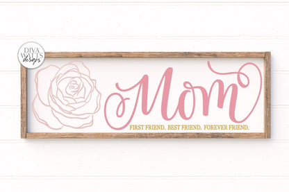 Mom First Friend.  Best Friend.  Forever Friend. | Mother's Day Sign | DXF and more