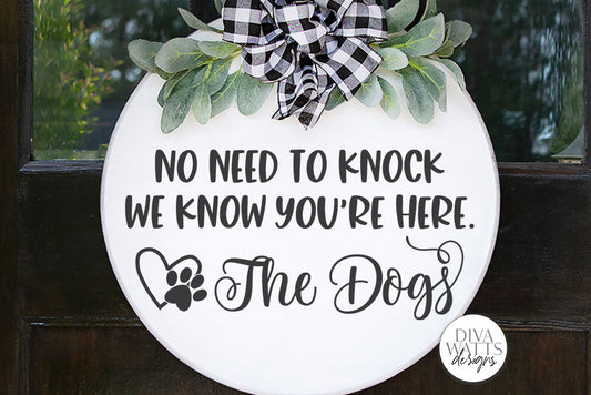 No Need To Knock We Know You're Here - The Dogs SVG | Farmhouse Round Entry Sign | DXF and More