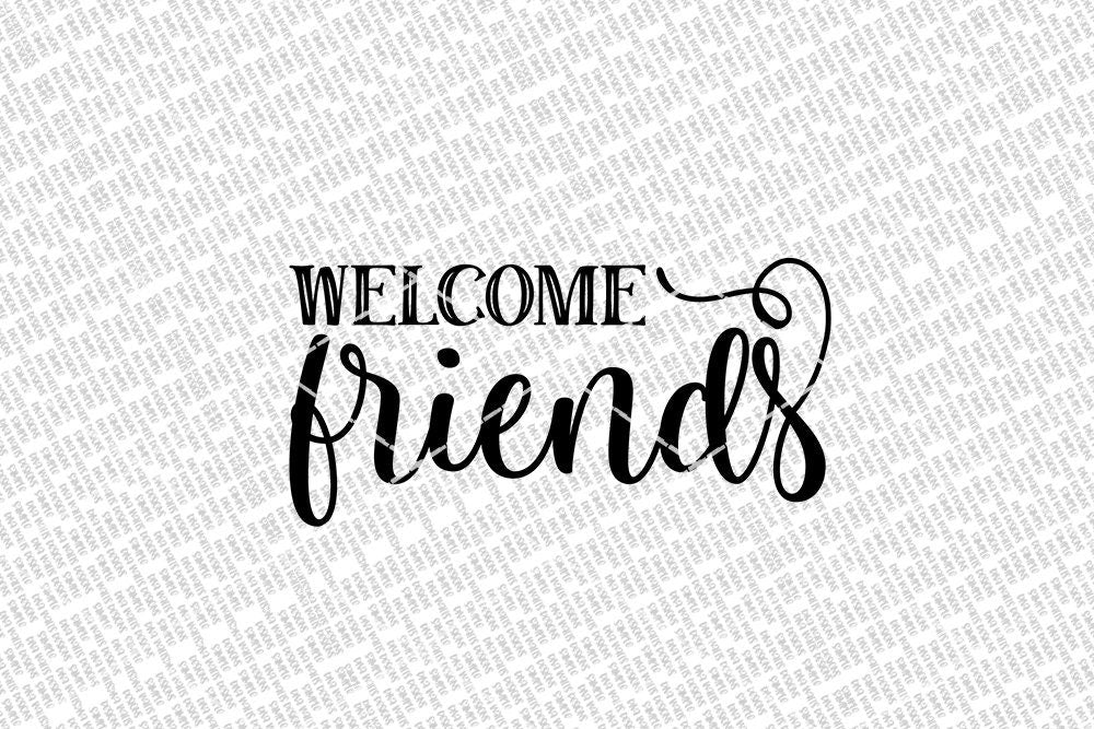 Welcome Friends SVG | Farmhouse Welcome Sign | DXF and more