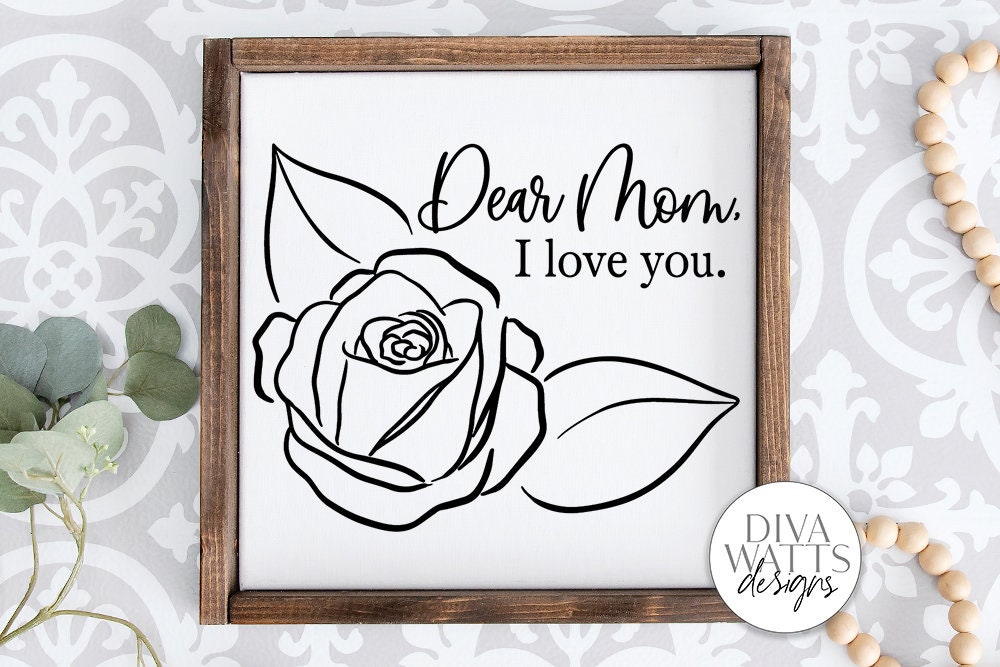 Dear Mom I Love You Rose SVG | Farmhouse Sign for Mother's Day | DXF and More