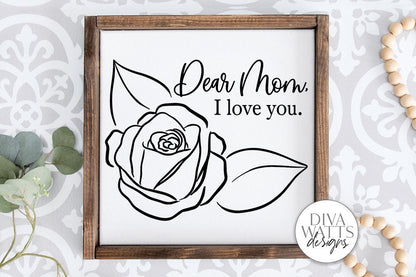 Dear Mom I Love You Rose SVG | Farmhouse Sign for Mother's Day | DXF and More