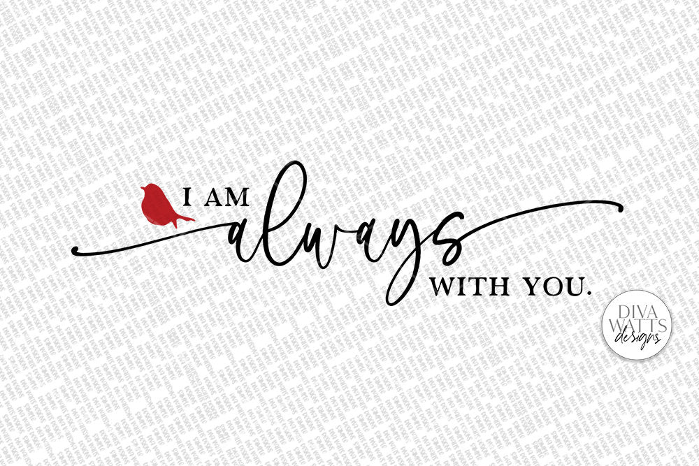 I Am Always With You SVG | Red Cardinal Memorial Sign Design | Organic Style and Smooth Versions Included
