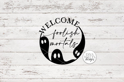Welcome Foolish Mortals | Halloween Ghost Round Sign Design