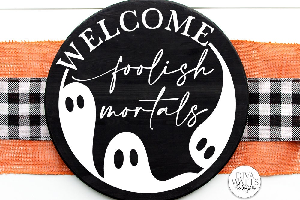 Welcome Foolish Mortals | Halloween Ghost Round Sign Design
