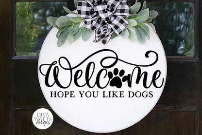Welcome Hope You Like Dogs SVG | Farmhouse Design