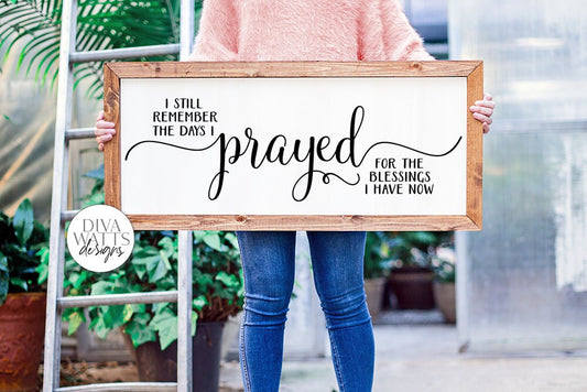 I Still Remember The Days I Prayed For The Blessings I Have Now SVG