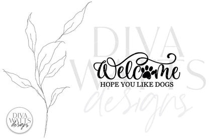 Welcome Hope You Like Dogs SVG | Farmhouse Design