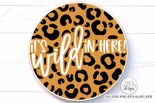 It's Wild In Here! SVG | Leopard Welcome Sign Design
