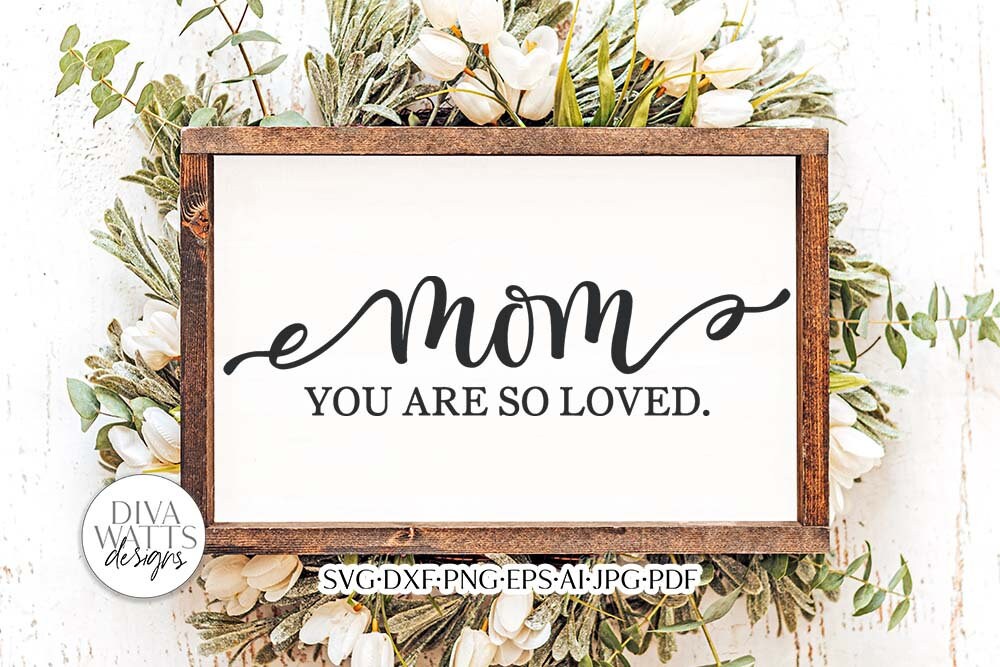 Mom You Are So Loved SVG | Mother's Day Design
