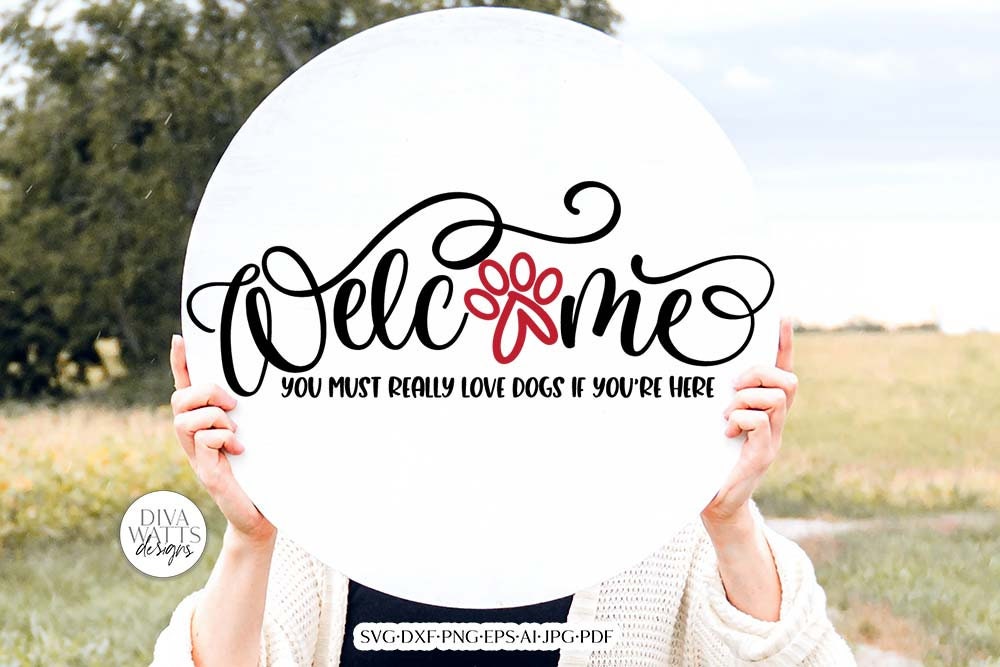 Welcome You Must Really Love Dogs If You're Here SVG | Funny Pet Design