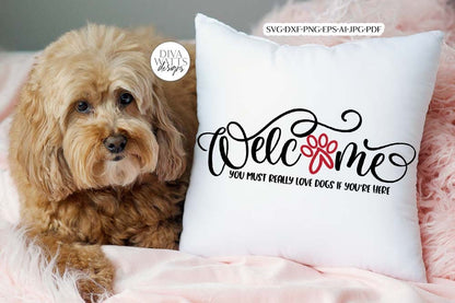 Welcome You Must Really Love Dogs If You're Here SVG | Funny Pet Design