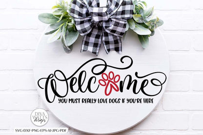 Welcome You Must Really Love Dogs If You're Here SVG | Funny Pet Design
