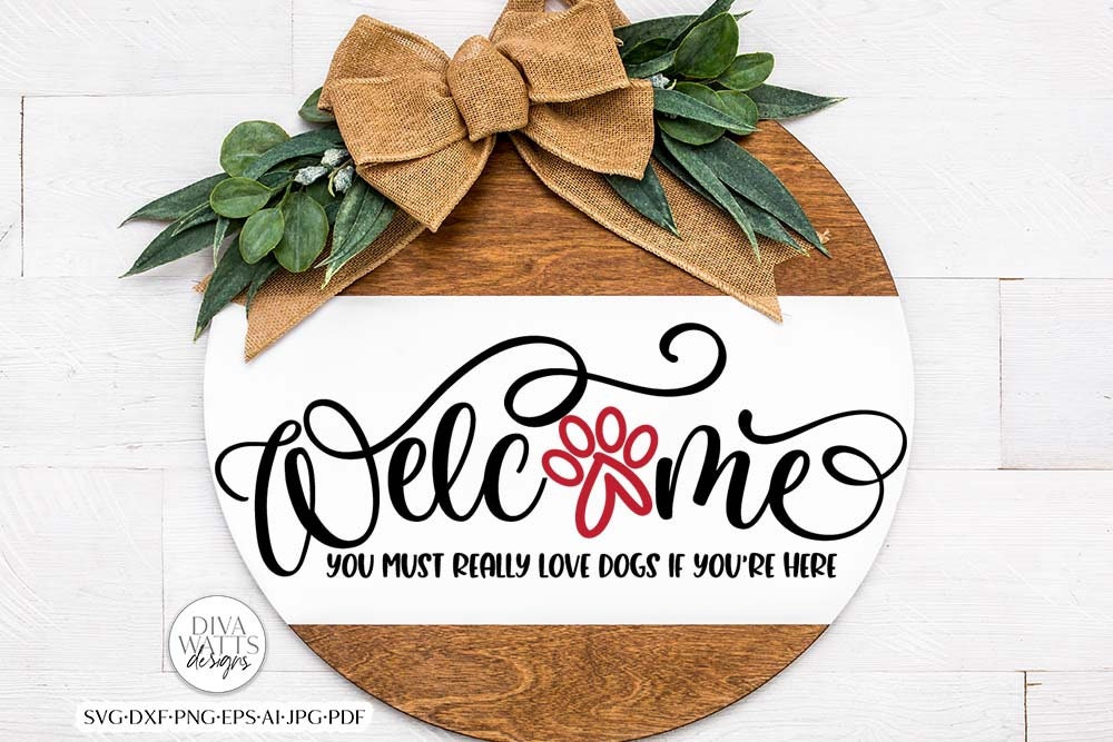 Welcome You Must Really Love Dogs If You're Here SVG | Funny Pet Design