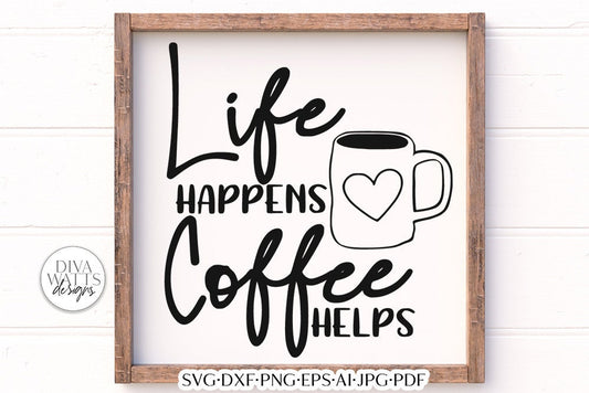 Life Happens Coffee Helps SVG | Farmhouse Design