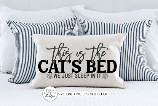 This Is The Cat's Bed We Just Sleep In It SVG | Cat Humor SVG | Farmhouse SVG | dxf and more!
