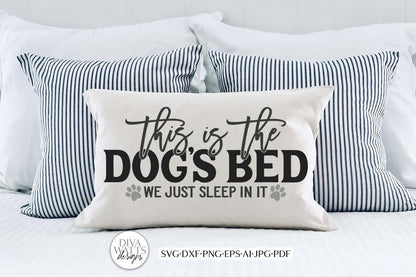 This Is The Dog's Bed We Just Sleep In It SVG | Dog Humor SVG | Farmhouse SVG | dxf and more!