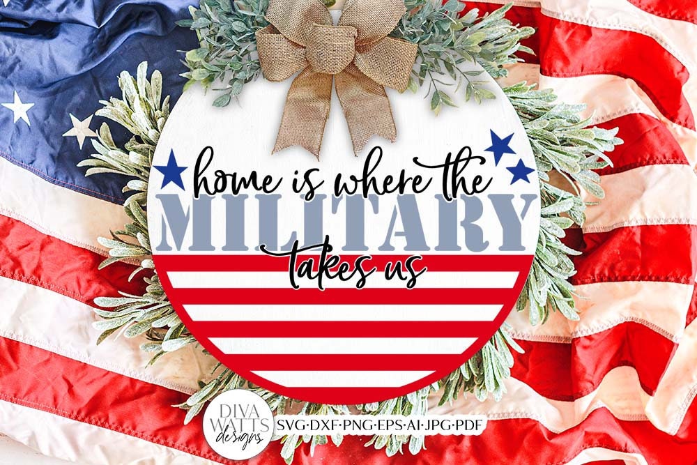 Home Is Where The Military Takes Us SVG | Patriotic Welcome Design