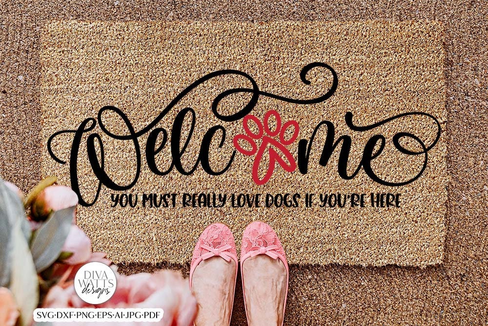 Welcome You Must Really Love Dogs If You're Here SVG | Funny Pet Design