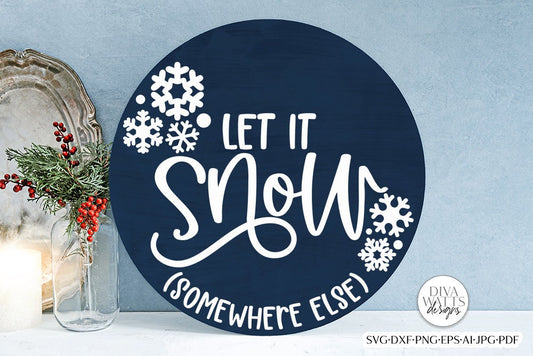 Let It Snow Somewhere Else SVG | Winter / Christmas Round Design