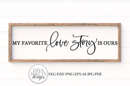My Favorite Love Story Is Ours SVG | Farmhouse Design