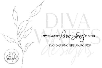 My Favorite Love Story Is Ours SVG | Farmhouse Design