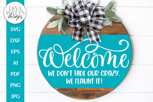 Welcome We Don't Hide Our Crazy SVG | Funny Farmhouse Welcome Design
