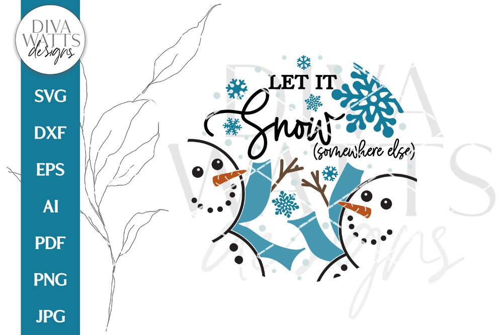 Let It Snow Somewhere Else SVG | Funny Winter Snowmen Design