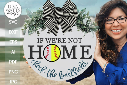If We're Not Home Check The Ballfield SVG | Baseball / Softball Split Welcome Design