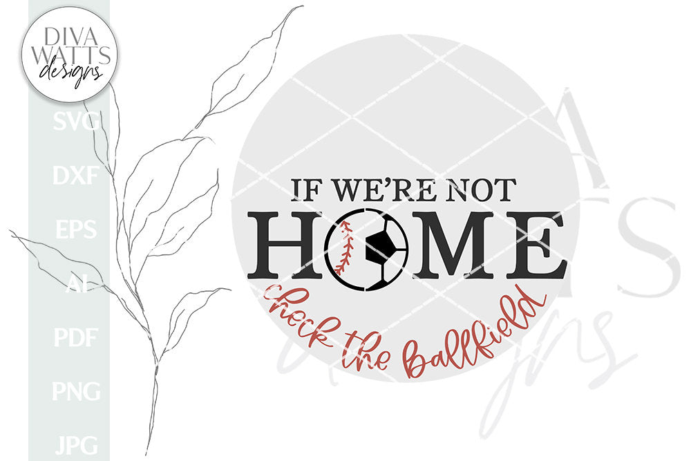 If We're Not Home Check The Ballfield SVG | Soccer / Baseball Split Welcome Design