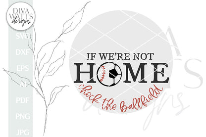 If We're Not Home Check The Ballfield SVG | Soccer / Baseball Split Welcome Design