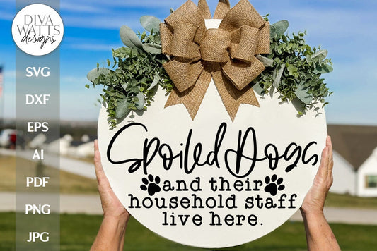 Spoiled Dogs And Their Household Staff Live Here SVG | Funny Pet Welcome Door Hanger Design