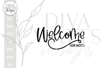 Welcome Or Not SVG | Funny and Sarcastic Welcome Sign for Door Hanger