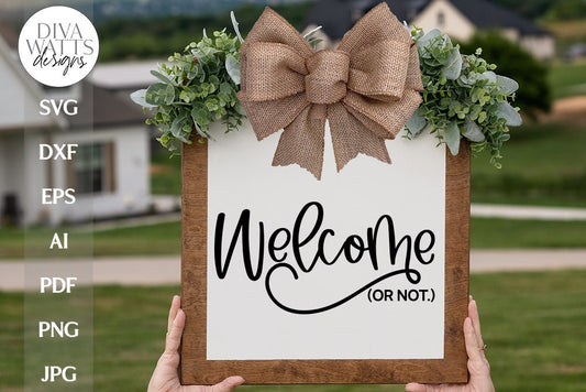 Welcome Or Not SVG | Funny and Sarcastic Welcome Sign for Door Hanger
