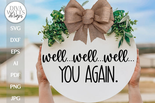 Well...Well...Well...You Again. SVG | Funny and Sarcastic Welcome Sign for Door Hanger