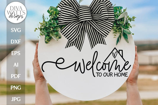 Welcome To Our Home SVG Farmhouse Sign SVG For Door Hanger Welcome Sign Home SVG For Front Porch Sign Welcome Door Hanger svg