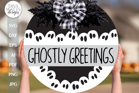 Ghostly Greetings SVG For Halloween Door Hanger With Ghost SVG For Front Door Sign For Halloween Ghost SVG Welcome For Halloween svg