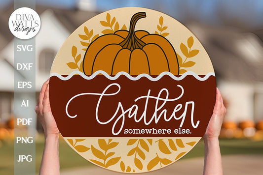Gather Somewhere Else SVG Funny Thanksgiving SVG Funny Fall Door Hanger Funny svg Fall svg Gather svg Fall Pumpkin svg Pumpkin Door Hanger
