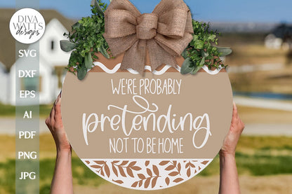 We're Probably Pretending Not To Be Home SVG Funny Door Hanger SVG Funny Welcome svg Welcome svg Farmhouse Door Hanger svg file