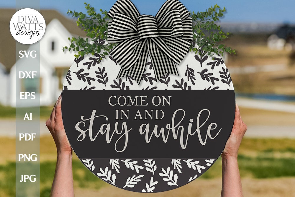 Come On In And Stay Awhile SVG Farmhouse Door Hanger svg Welcome svg Farmhouse Welcome svg Door Hanger svg All Year Door Hanger svg Sign svg