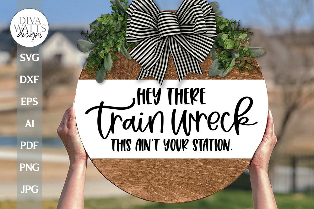 Hey There Train Wreck SVG Funny Door Hanger SVG Funny Welcome svg Welcome svg Farmhouse Door Hanger svg file This Ain't Your Station SVG