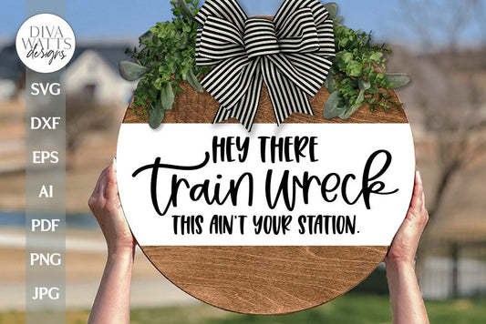 Hey There Train Wreck SVG Funny Door Hanger SVG Funny Welcome svg Welcome svg Farmhouse Door Hanger svg file This Ain't Your Station SVG