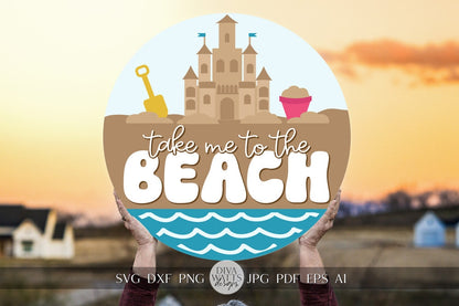 Take Me To The Beach SVG SandCastle SVG Ocean svg Cute Beach Hanger svg Beach House Welcome sign SVG Beach Door Hanger Beach House sign