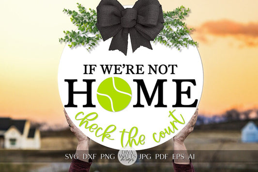 If We're Not Home Check The Court SVG Tennis Welcome SVG For Tennis Player Sign Tennis Front Door Hanger For Tennis Welcome